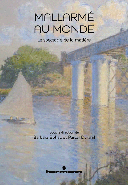 B. Bohac, P. Durand (dir.), Mallarmé au monde, Le spectacle de la matière