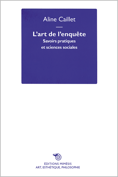 A. Caillet, L’art de l’enquête. Savoirs pratiques et sciences sociales