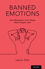 L. Otis, Banned Emotions. How Metaphors Can Shape What People Feel 