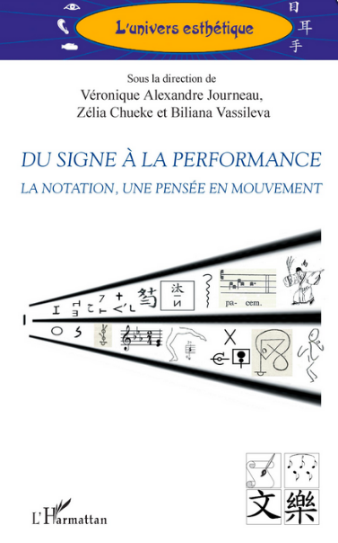 V. Alexandre Journeau, Z. Chueke, B. Vassileva (dir.), Du signe à la performance - La notation, une pensée en mouvement