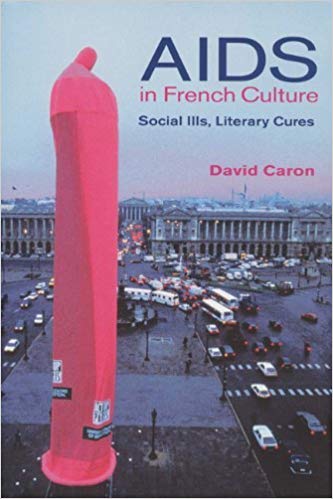 D. Caron, AIDS in French Culture: Social Ills, Literary Cures