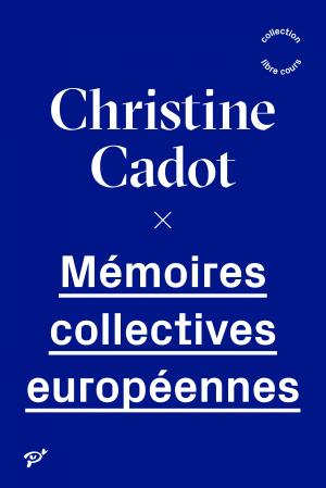 C. Cadot, Mémoires collectives européennes