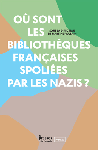 M. Poulain (dir.), Où sont les bibliothèques françaises spoliées par les nazis ?