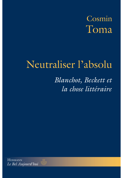 C. Toma, Neutraliser l'absolu. Blanchot, Beckett et la chose littéraire