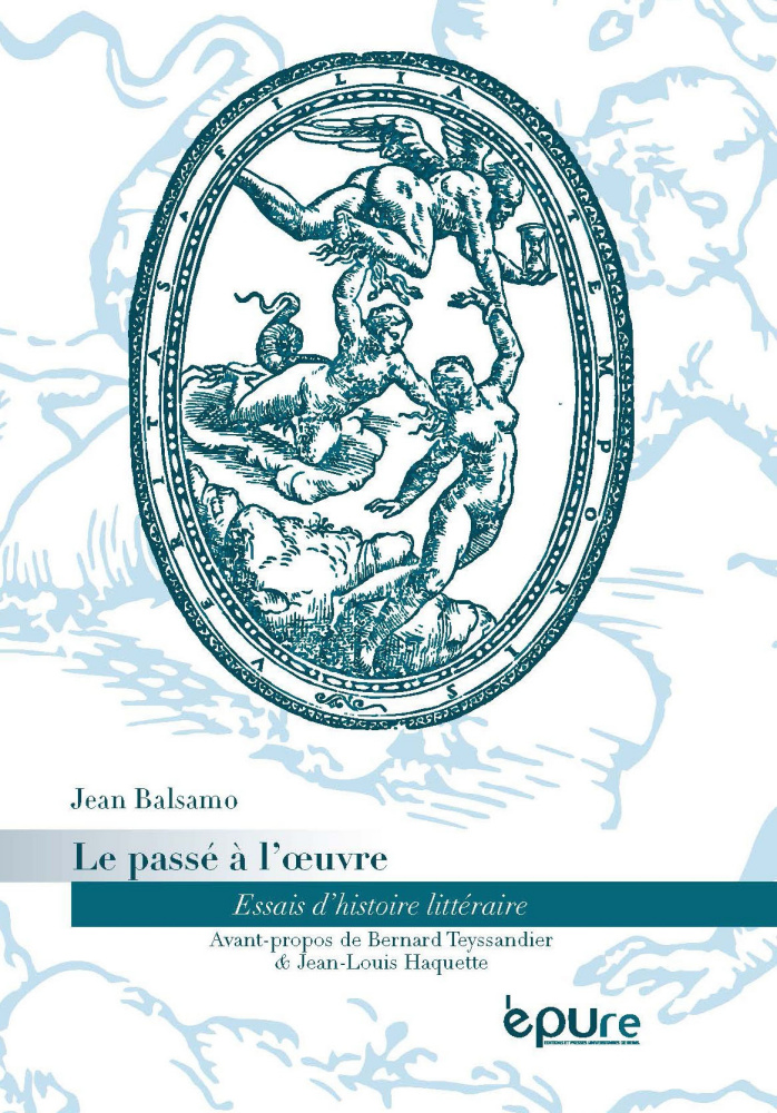 J. Balsamo, Le passé à l'œuvre. Essais d'histoire littéraire