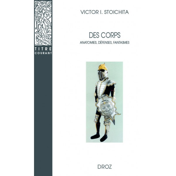 V.I. Stoichita, Des corps. Anatomies, Défenses, Fantasmes