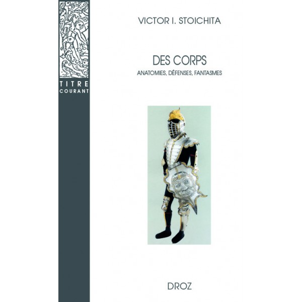 V.I. Stoichita, Des corps. Anatomies, Défenses, Fantasmes