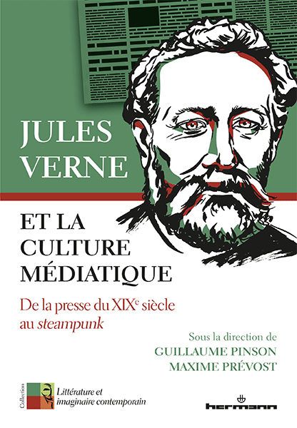 G. Pinson, M. Prévost (dir.), Jules Verne et la culture médiatique. De la presse du XIXe siècle au Steampunk