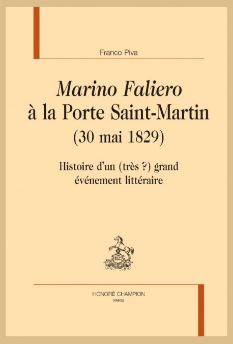 F. Piva, Marino Faliero à la Porte Saint-Martin (30 mai 1829). Histoire d’un (très?) grand événement littéraire