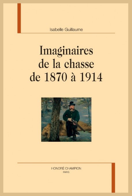 I. Guillaume, Imaginaires de la chasse de 1870 à 1914