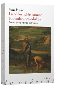 P. Hadot, La philosophie comme éducation des adultes