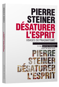 P. Steiner, Désaturer l’esprit. Usages du pragmatisme