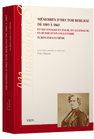 H. Berlioz, Mémoires d’Hector Berlioz de 1803 à 1865 et ses voyages en Italie, en Allemagne, en Russie et en Angleterre écrits par lui-même