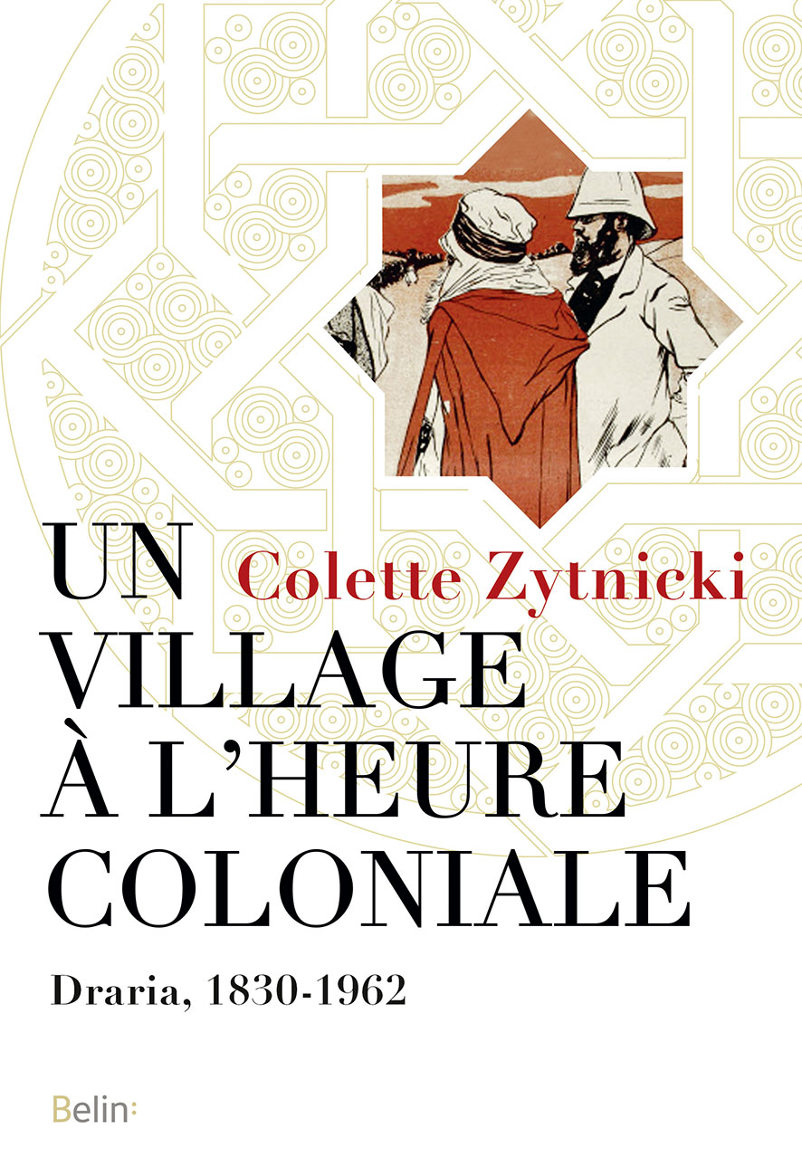 C. Zytnicki, Un village à l'heure coloniale. Draria, 1830-1962