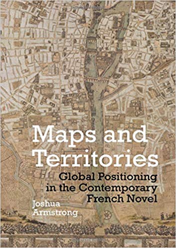 J. Armstrong, Maps and Territories. Global Positioning in the Contemporary French Novel