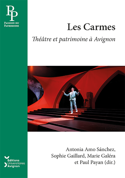 A. A. Sánchez, S. Gaillard, M. Galéra, P. Payan, Les Carmes : théâtre et patrimoine à Avignon