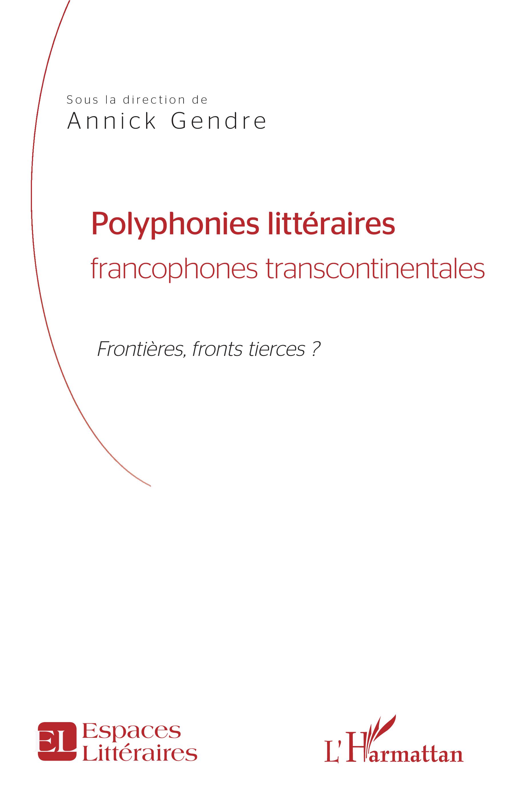 A. Gendre (dir.), Polyphonies littéraires francophones transcontinentales, frontières, fronts tierces ?