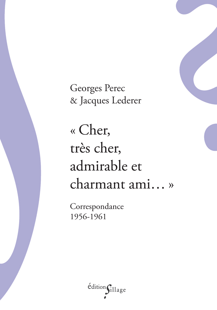 G. Perec, J. Lederer, Cher, très cher, admirable et charmant ami… Correspondance 1956-1961