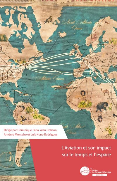 D. Faria, A. Dobson, L. N. Rodrigues, A. Monteiro (dir.), L’aviation : l’impact sur le temps et l’espace