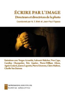 N.T. Binh & Jean-Paul Figasso, dir., Ecrire par l'image. Directeurs et directrices de la photo