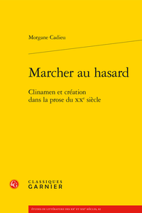 M. Cadieu, Marcher au hasard : clinamen et création dans la prose du XXe siècle