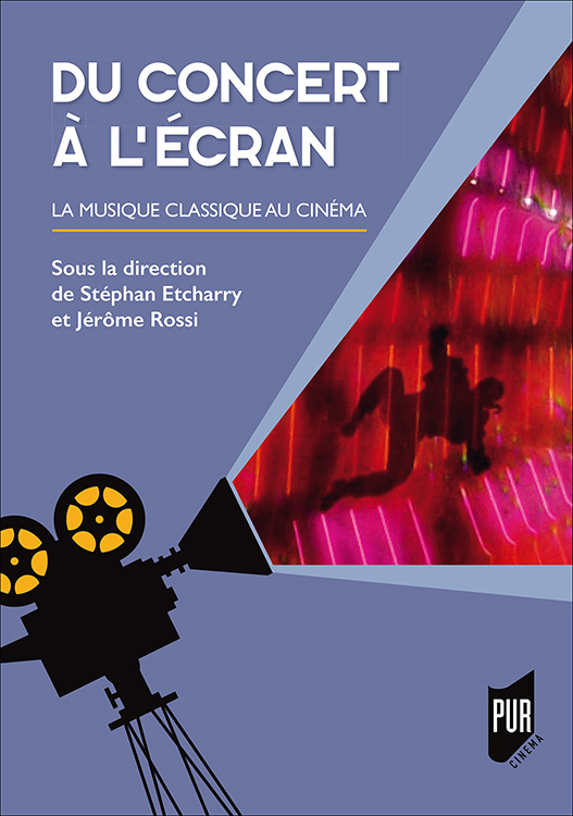 S. Etcharry, J. Rossi (dir.), Du concert à l’écran. La musique classique au cinéma