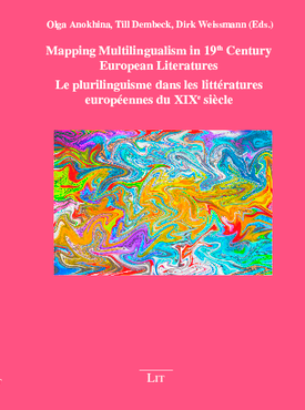 O. Anokhina, T. Dembeck, D. Weissmann (dir.): Mapping Multilingualism in 19th Century European Literatures / Le plurilinguisme dans les littératures européennes du XIXe siècle