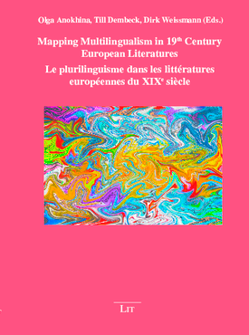 O. Anokhina, T. Dembeck, D. Weissmann (dir.): Mapping Multilingualism in 19th Century European Literatures / Le plurilinguisme dans les littératures européennes du XIXe siècle