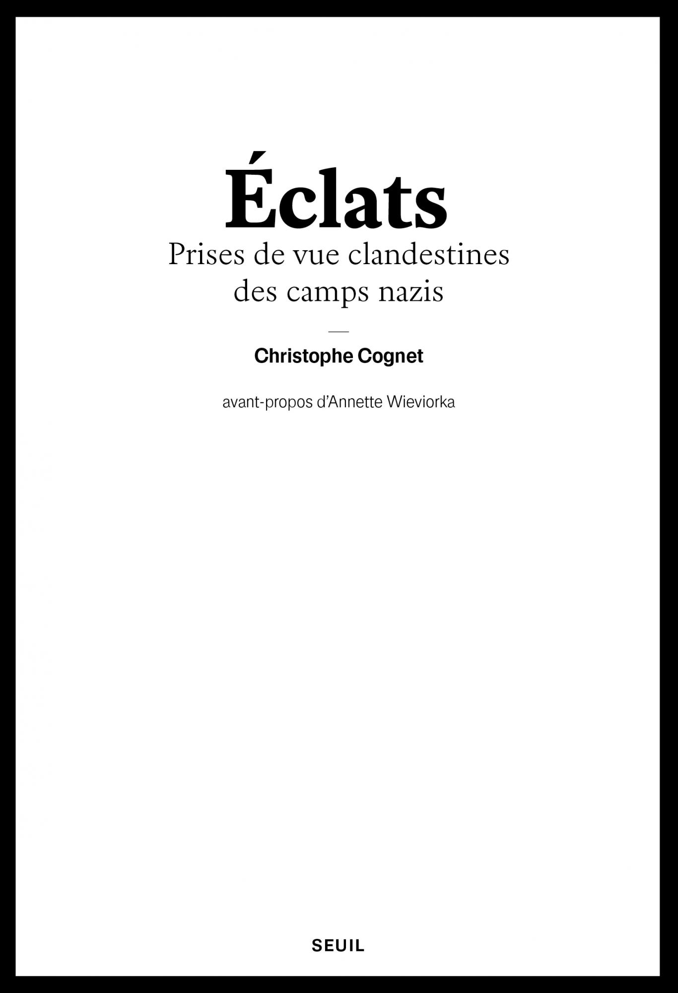 C. Cognet, Éclats. Prises de vue clandestines des camps nazis