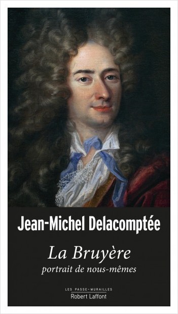 J.-M. Delacomptée, La Bruyère. Portrait de nous-mêmes