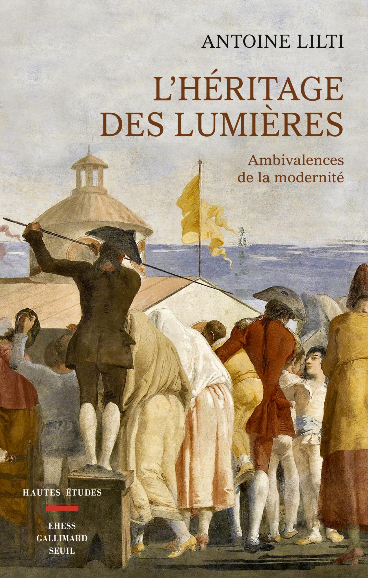 A. Lilti, L'héritage des Lumières. Ambivalence de la modernité