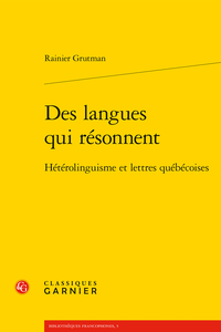 R. Grutman, Des langues qui résonnent. Hétérolinguisme et lettres québécoises