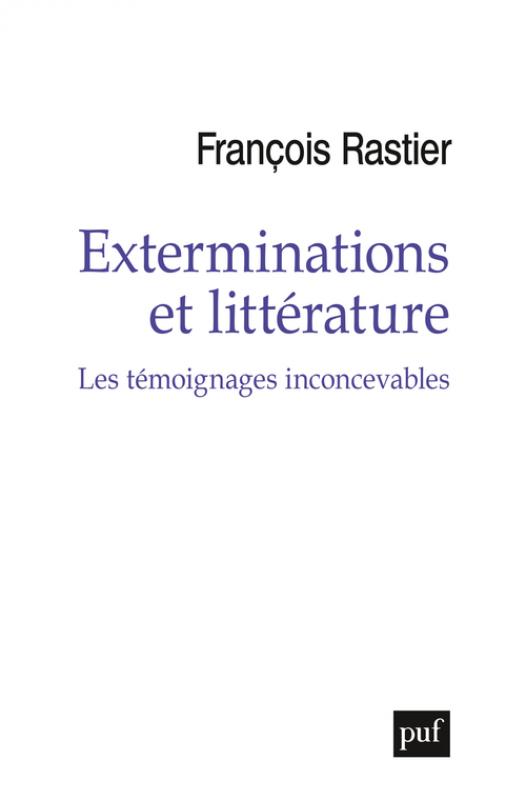 F. Rastier, Exterminations et littérature. Les témoignages inconcevables