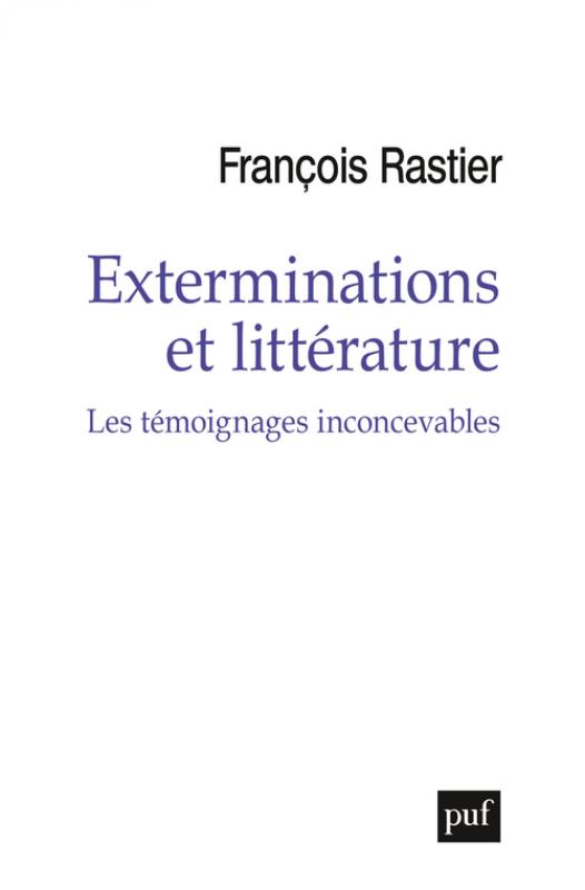 F. Rastier, Exterminations et littérature. Les témoignages inconcevables