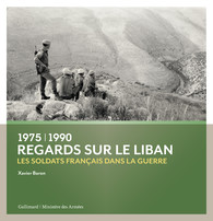 X. Baron, Regards sur le Liban. Les soldats français dans la guerre (1975-1990)