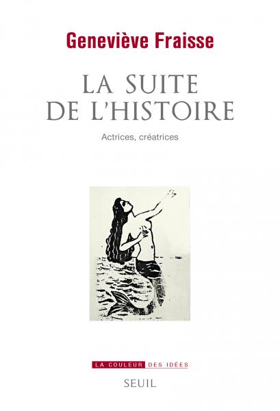 G. Fraisse, La Suite de l'Histoire. Actrices, créatrices