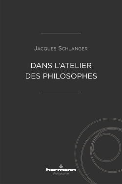 J. Schlanger, Dans l'atelier des philosophes