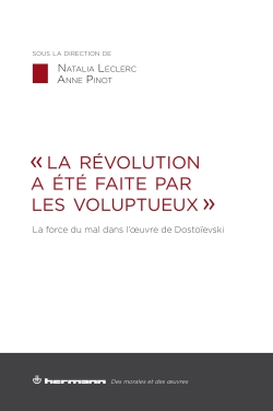 N. Leclerc, A. Pinot (dirs.), « La Révolution a été faite par les voluptueux ». La force du mal dans l'oeuvre de Dostoïevski