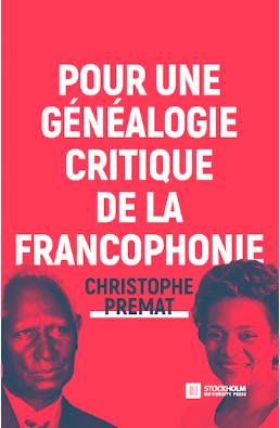 C. Premat, Pour une généalogie critique de la Francophonie