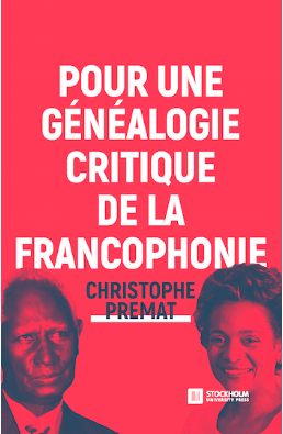 C. Premat, Pour une généalogie critique de la Francophonie