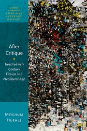 M. Huehls, After Critique. Twenty-First-Century Fiction in a Neoliberal Age