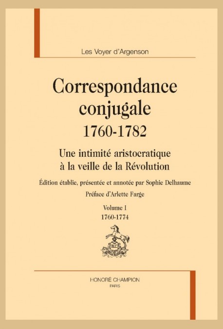 Les Voyer d’Argenson, Correspondance conjugale 1760-1782Une intimité aristocratique à la veille de la Révolution (éd. S. Delhaume, préf. A. Farge)