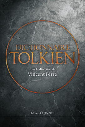 V. Ferré (dir.), Dictionnaire Tolkien (2e édition, révisée, poche)