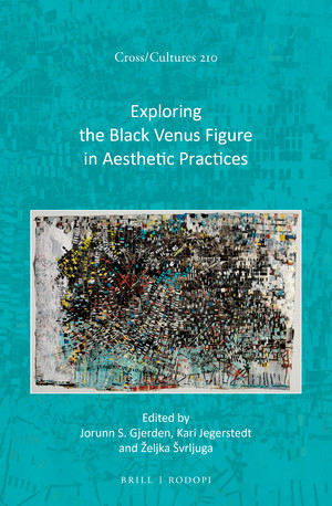 J. S. Gjerden, K. Jegerstedt, Ž. Švrljuga (dir.), Exploring the Black Venus Figure in Aesthetic Practices