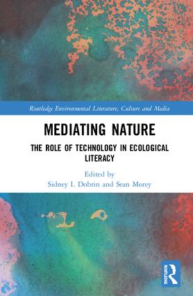 S. I. Dobrin, S. Morey (dir.), Mediating Nature. The Role of Technology in Ecological Literacy