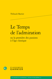 Th. Barrier, Le Temps de l’admiration ou la première des passions à l'âge classique