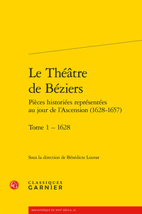 B. Louvat (dir.), Le Théâtre de Béziers Pièces historiées représentées au jour de l’Ascension (1628-1657). t. 1 : 1628