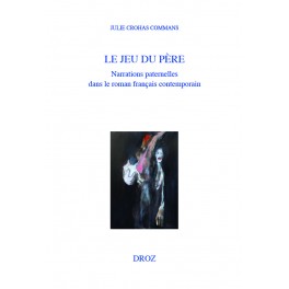 J. Crohas Commans, Le jeu du père. Narrations paternelles dans le roman français contemporain