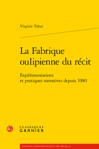 V. Tahar, La Fabrique oulipienne du récit. Expérimentations et pratiques narratives depuis 1980