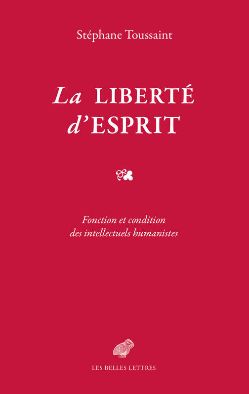 S. Toussaint, La liberté d'esprit. Fonction et condition des intellectuels humanistes